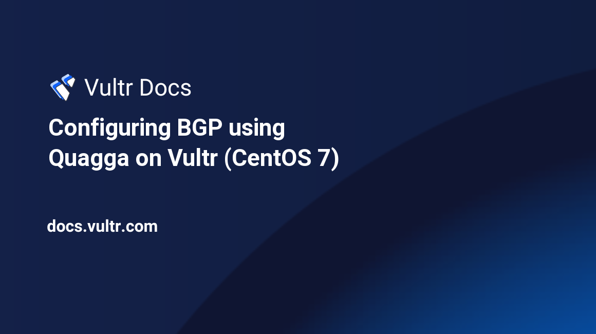 Configuring BGP using Quagga on Vultr (CentOS 7) header image