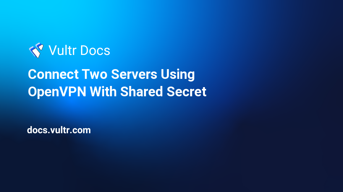 Connect Two Servers Using OpenVPN With Shared Secret header image