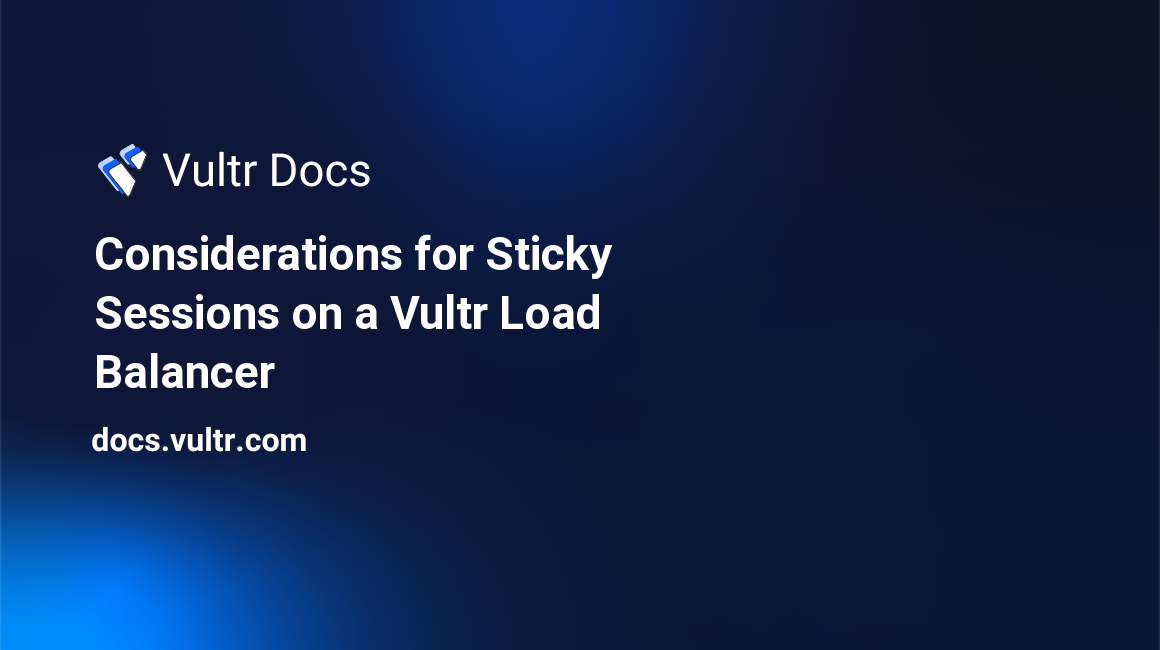Considerations for Sticky Sessions on a Vultr Load Balancer header image
