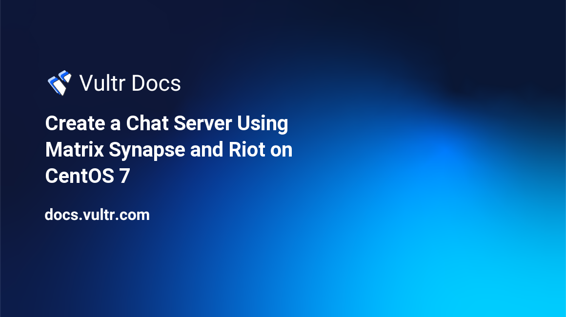 Create a Chat Server Using Matrix Synapse and Riot on CentOS 7 header image