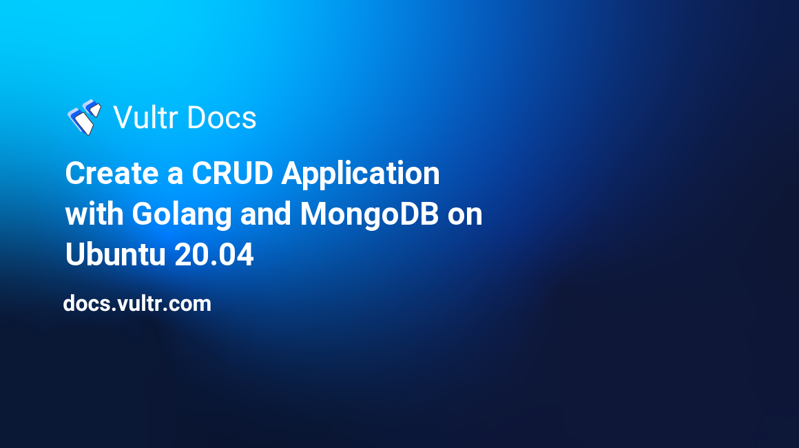 Create a CRUD Application with Golang and MongoDB on Ubuntu 20.04 header image
