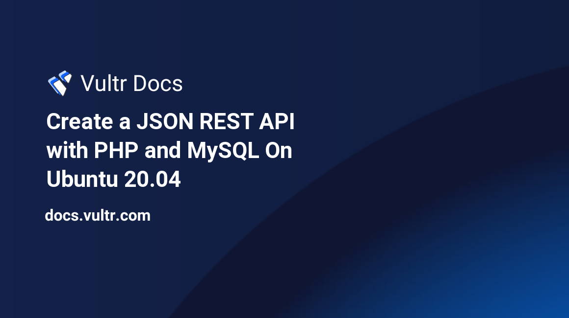 Create a JSON REST API with PHP and MySQL On Ubuntu 20.04 header image