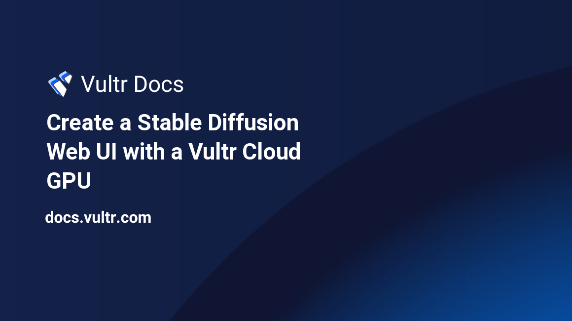 Create a Stable Diffusion Web UI with a Vultr Cloud GPU header image