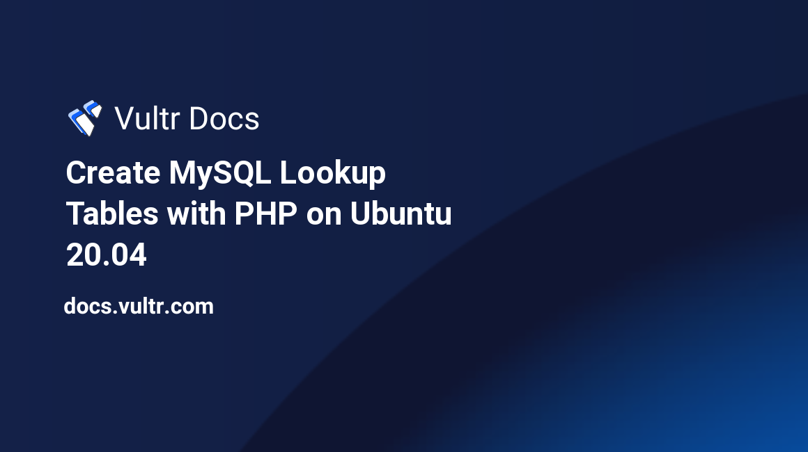 Create MySQL Lookup Tables with PHP on Ubuntu 20.04 header image