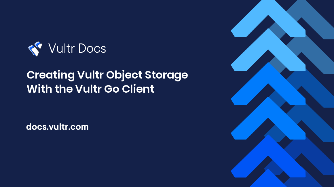 Creating Vultr Object Storage With the Vultr Go Client header image