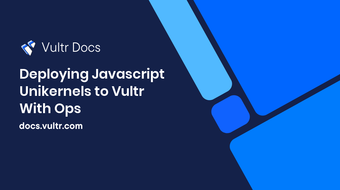 Deploying Javascript Unikernels to Vultr With Ops header image