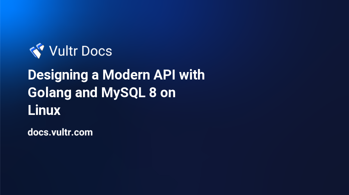 Designing a Modern API with Golang and MySQL 8 on Linux  header image