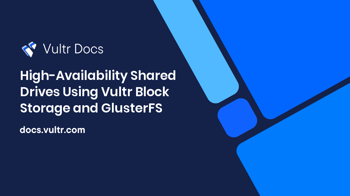 High-Availability Shared Drives Using Vultr Block Storage and GlusterFS header image