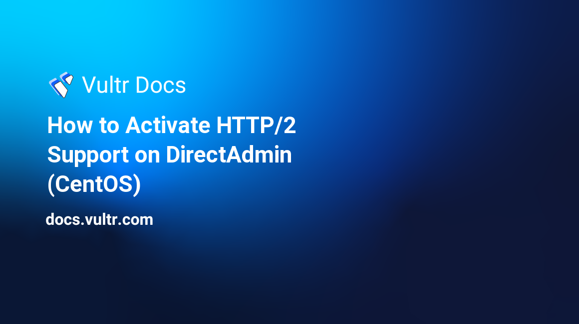 How to Activate HTTP/2 Support on DirectAdmin (CentOS) header image