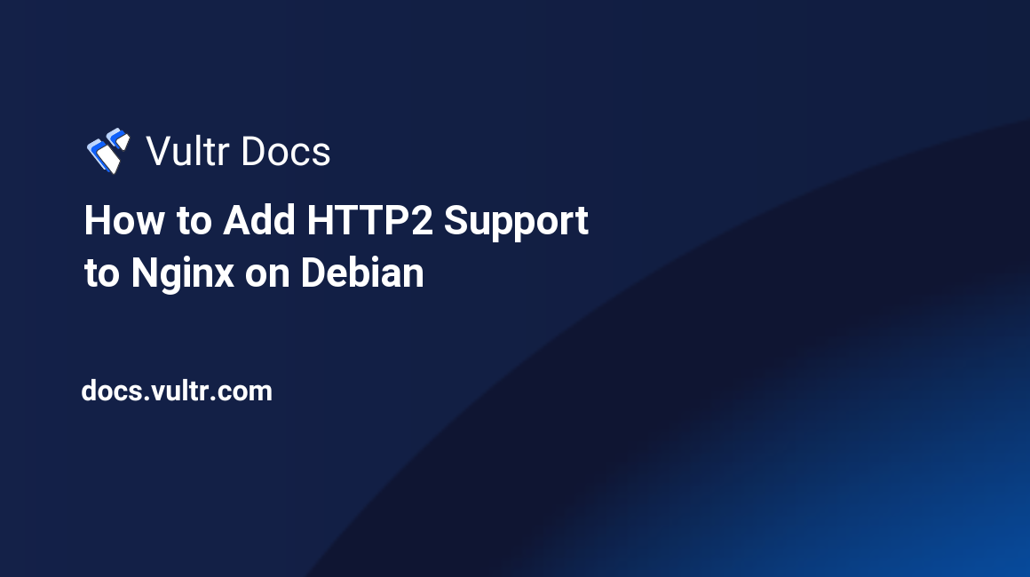How to Add HTTP2 Support to Nginx on Debian header image