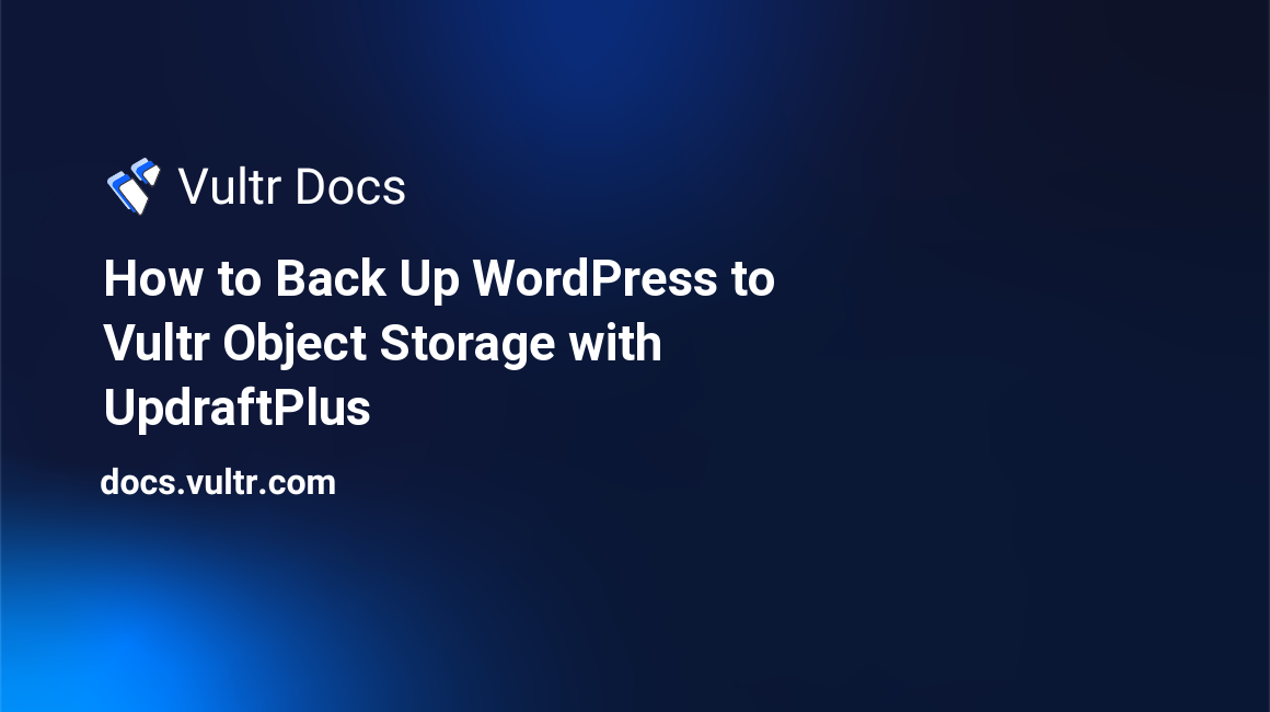 How to Back Up WordPress to Vultr Object Storage with UpdraftPlus header image
