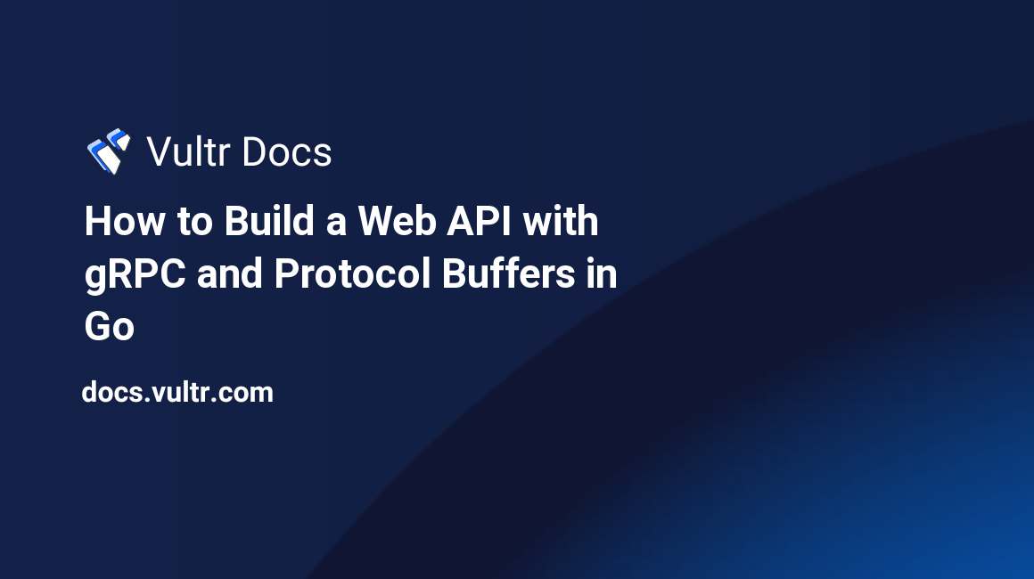 How to Build a Web API with gRPC and Protocol Buffers in Go header image