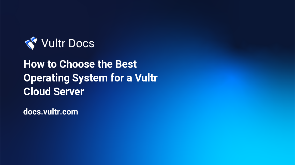 How to Choose the Best Operating System for a Vultr Cloud Server header image