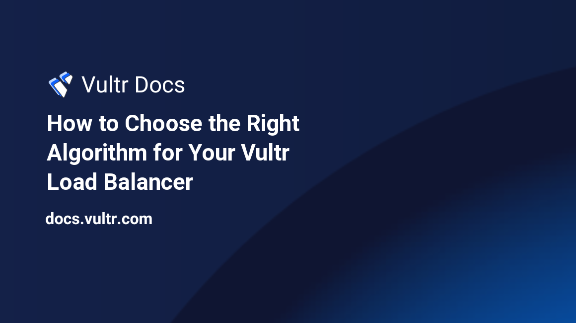 How to Choose the Right Algorithm for Your Vultr Load Balancer header image