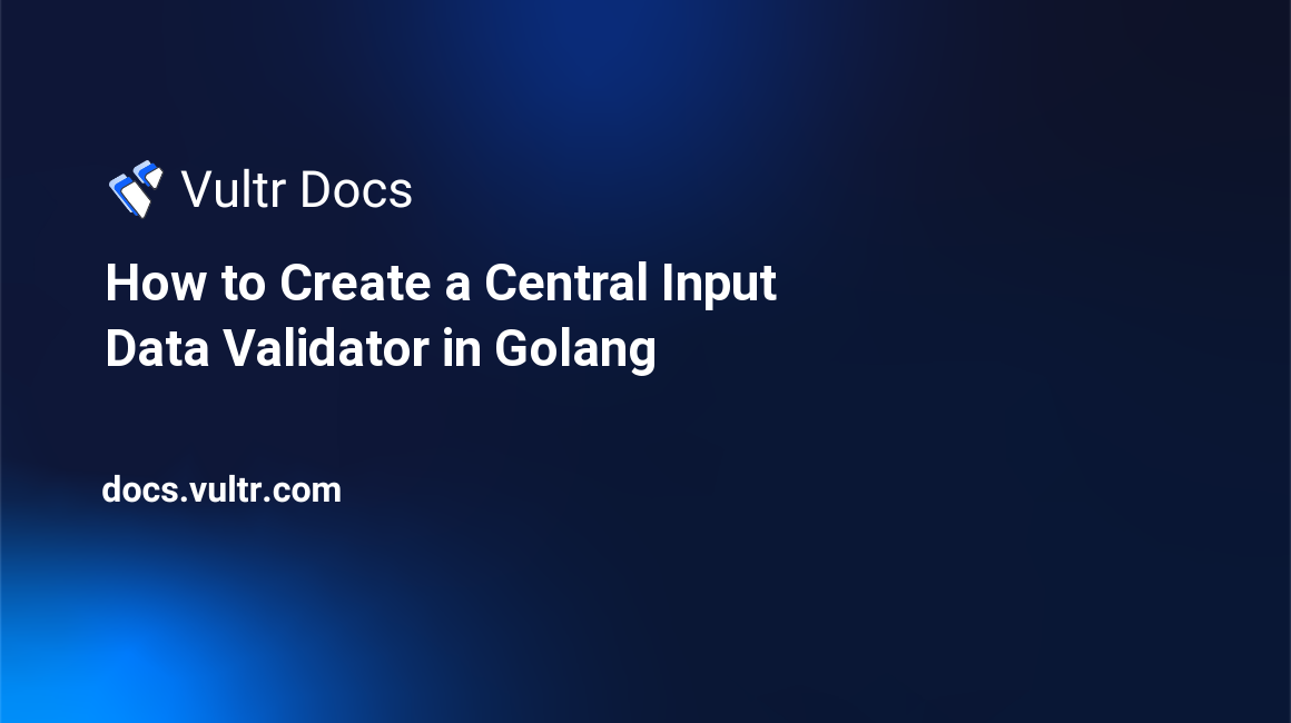 How to Create a Central Input Data Validator in Golang header image