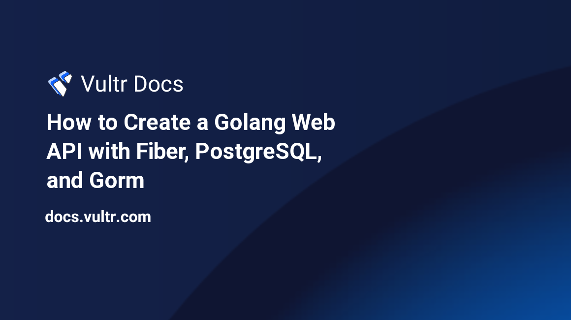 How to Create a Golang Web API with Fiber, PostgreSQL, and Gorm header image