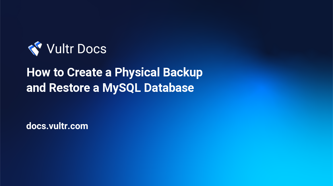 How to Create a Physical Backup and Restore a MySQL Database header image