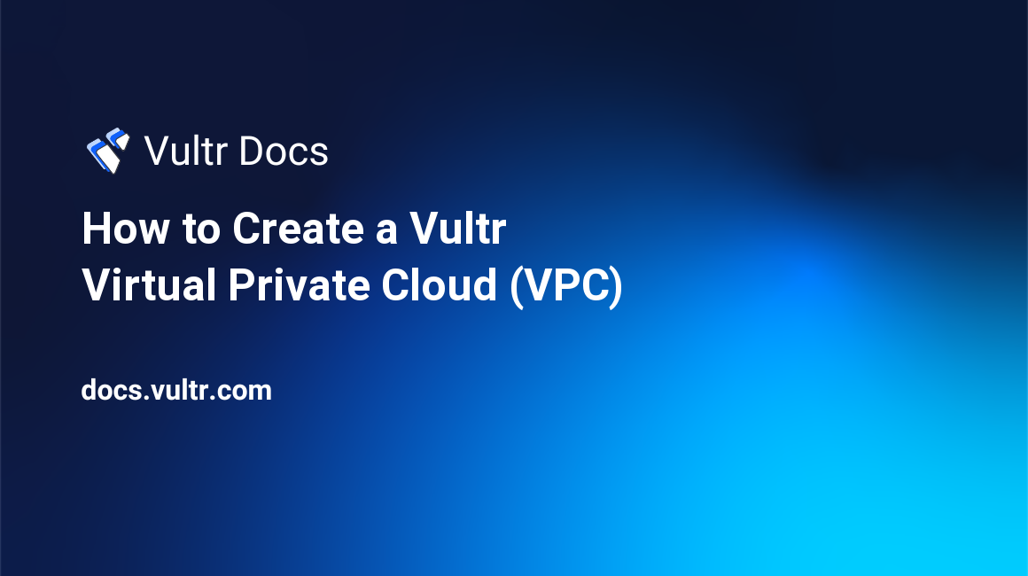 How to Create a Vultr Virtual Private Cloud (VPC) header image