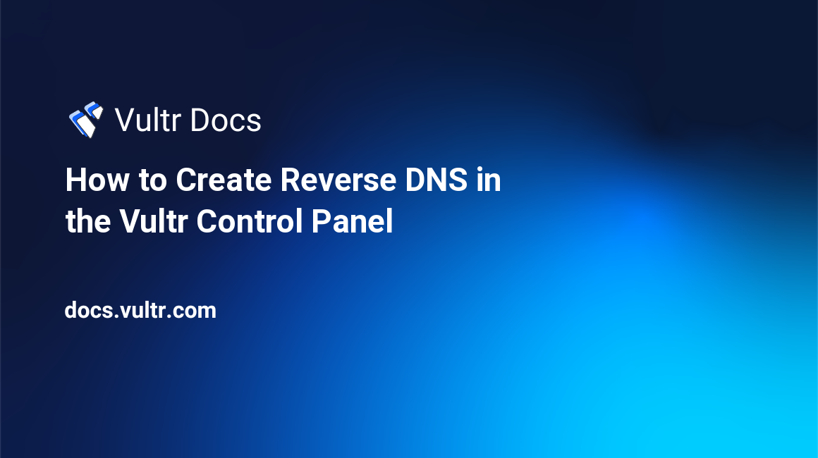 How to Create Reverse DNS in the Vultr Control Panel header image