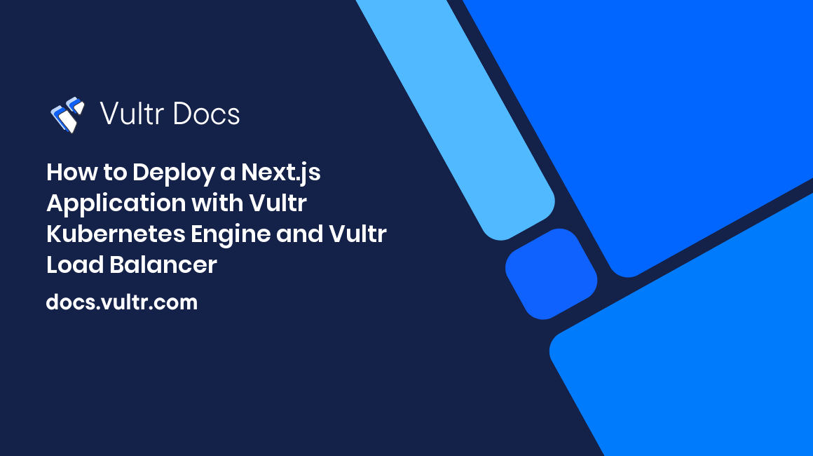 How to Deploy a Next.js Application with Vultr Kubernetes Engine and Vultr Load Balancer header image