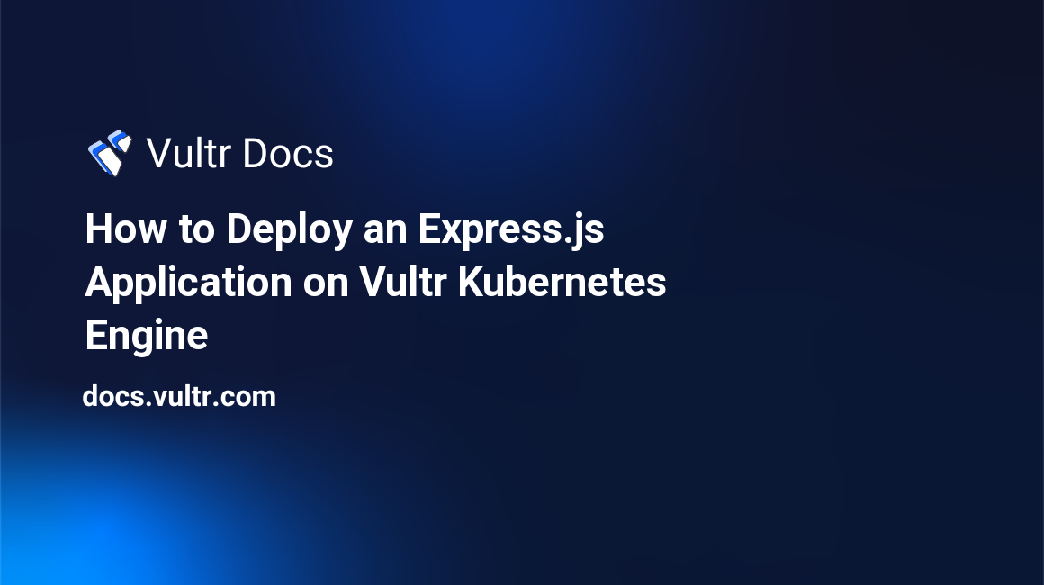 How to Deploy an Express.js Application on Vultr Kubernetes Engine header image