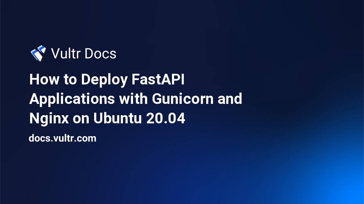 How to Deploy FastAPI Applications with Gunicorn and Nginx on Ubuntu 20.04 header image