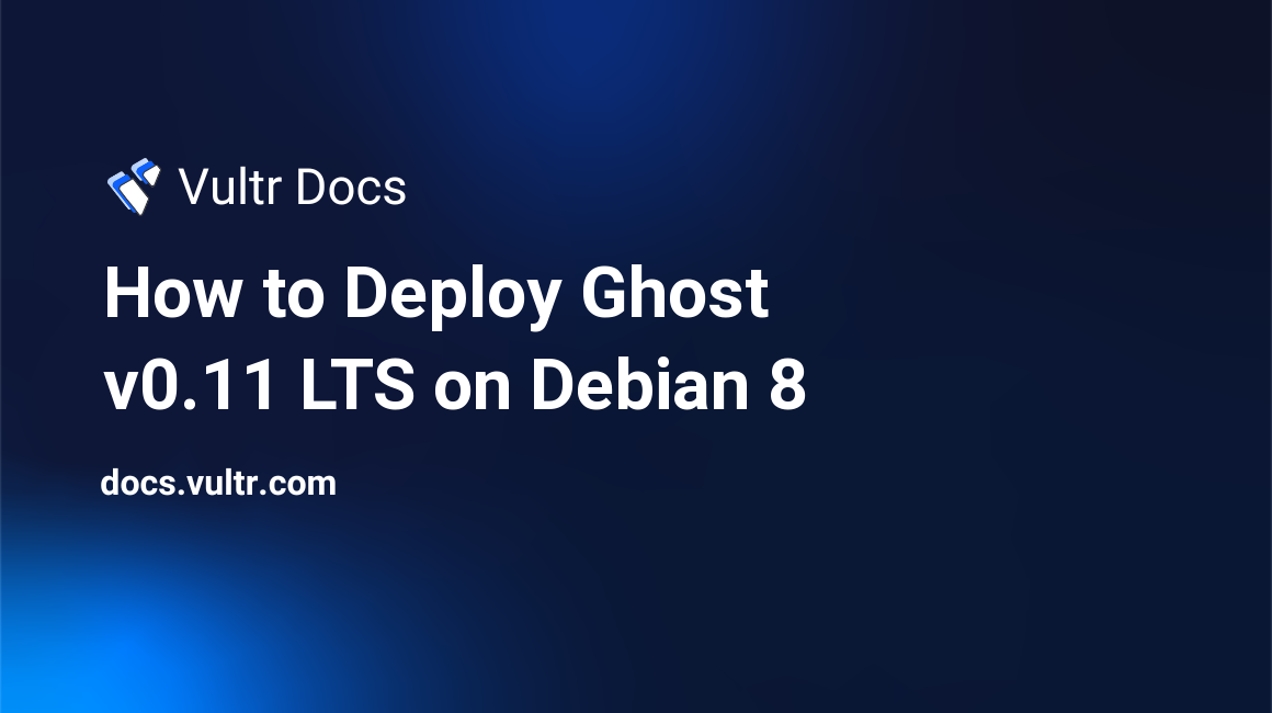 How to Deploy Ghost v0.11 LTS on Debian 8 header image