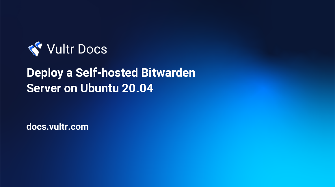 Deploy a Self-hosted Bitwarden Server on Ubuntu 20.04 header image