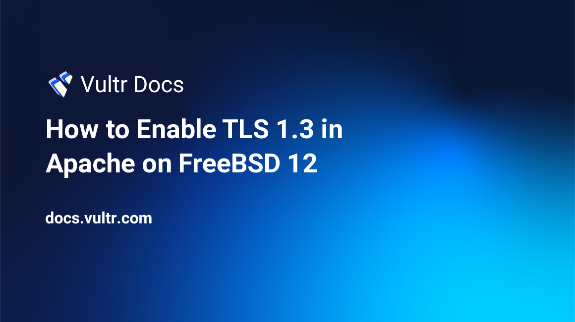 How to Enable TLS 1.3 in Apache on FreeBSD 12 header image