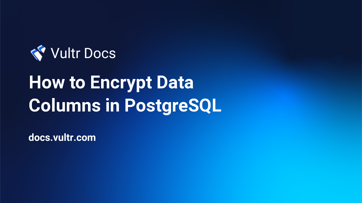 How to Encrypt Data Columns in PostgreSQL header image