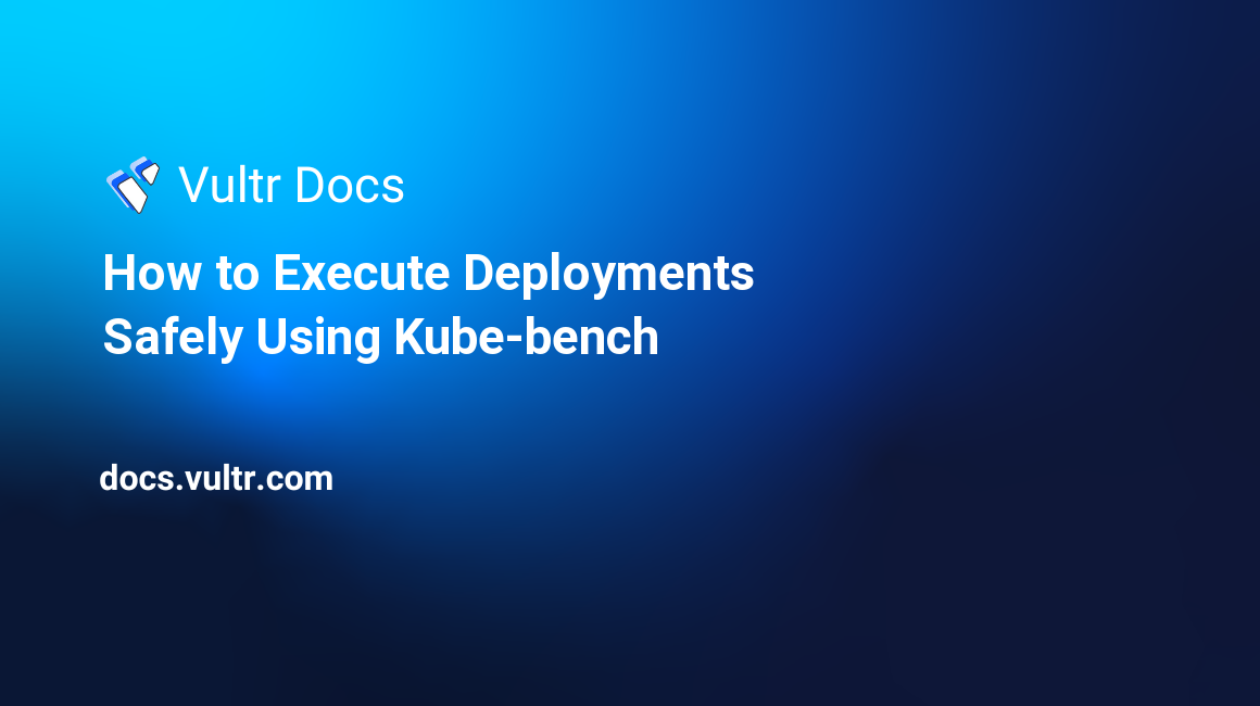 How to Execute Deployments Safely Using Kube-bench header image