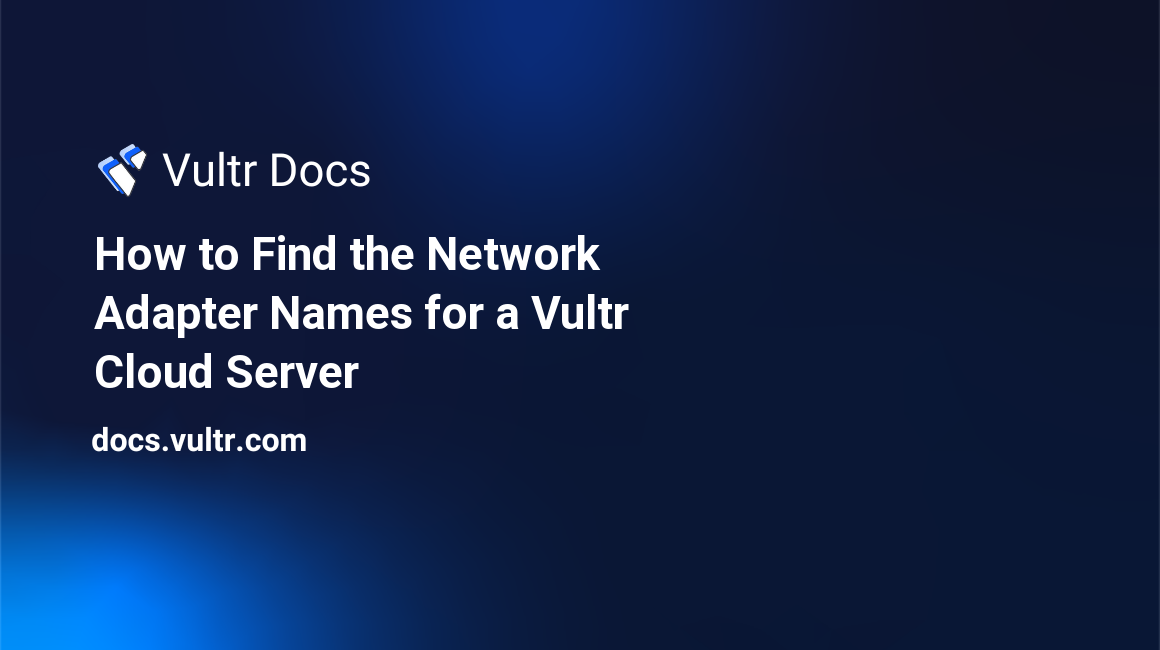 How to Find the Network Adapter Names for a Vultr Cloud Server header image