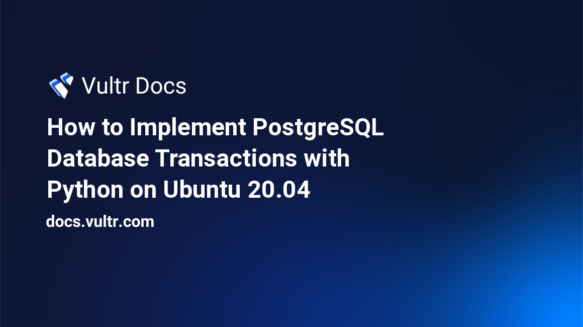 How to Implement PostgreSQL Database Transactions with Python on Ubuntu 20.04 header image