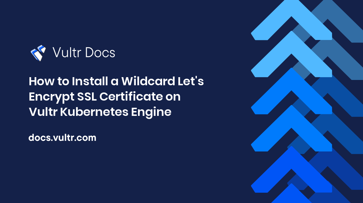How to Install a Wildcard Let's Encrypt SSL Certificate on Vultr Kubernetes Engine header image