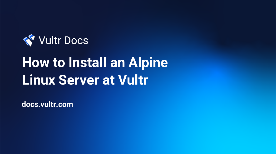 How to Install an Alpine Linux Server at Vultr header image