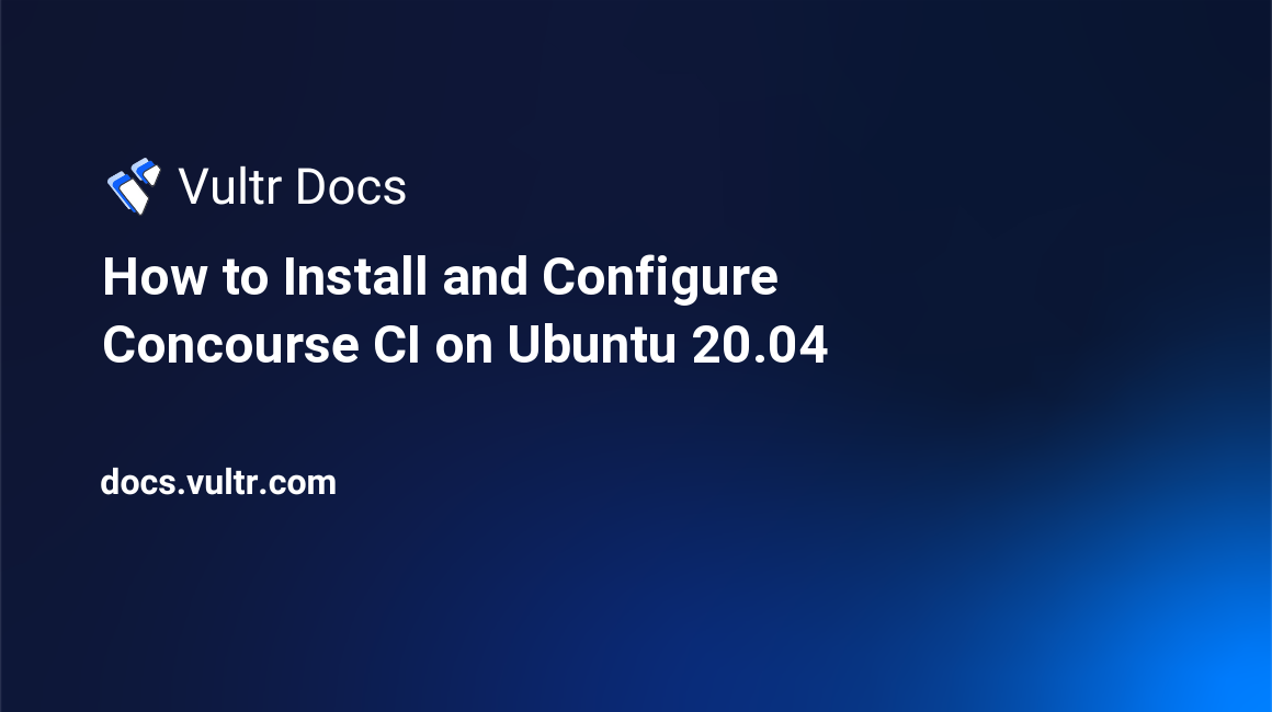 How to Install and Configure Concourse CI on Ubuntu 20.04 header image