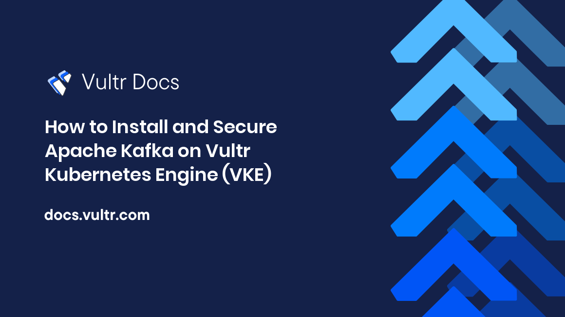 How to Install and Secure Apache Kafka on Vultr Kubernetes Engine (VKE) header image