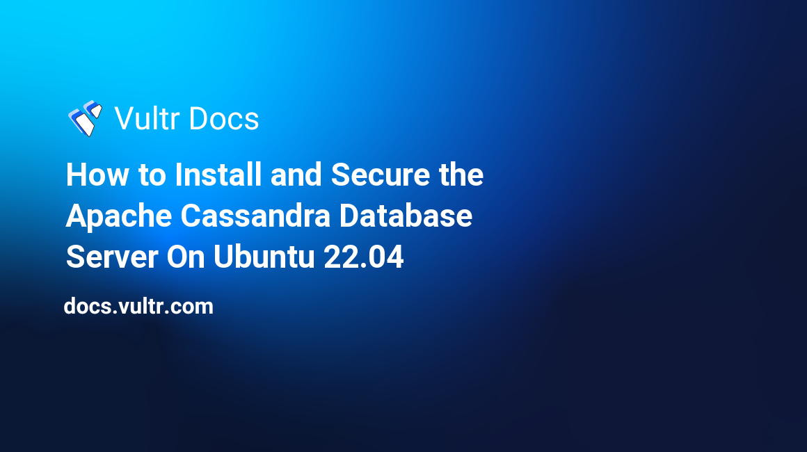 How to Install and Secure the Apache Cassandra Database Server On Ubuntu 22.04 header image