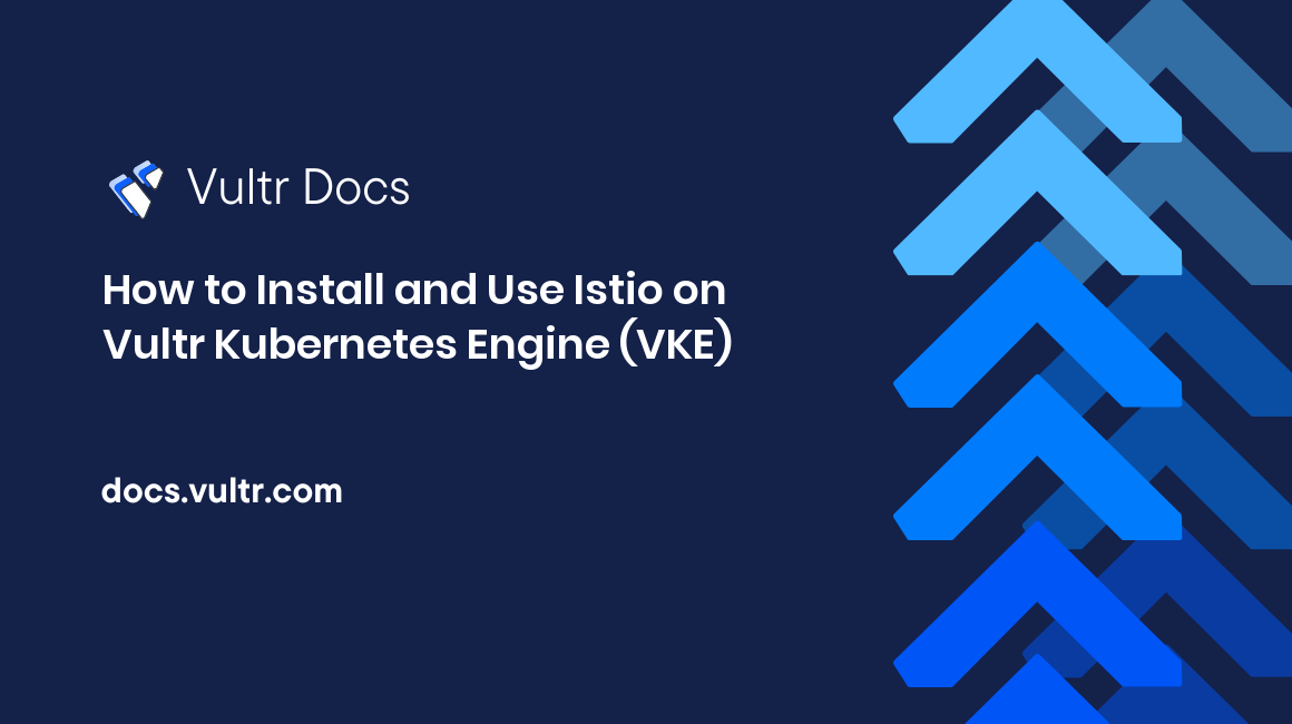 How to Install and Use Istio on Vultr Kubernetes Engine (VKE) header image