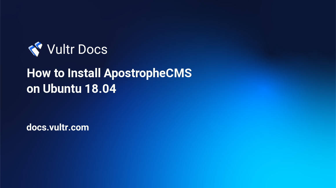 How to Install ApostropheCMS on Ubuntu 18.04 header image