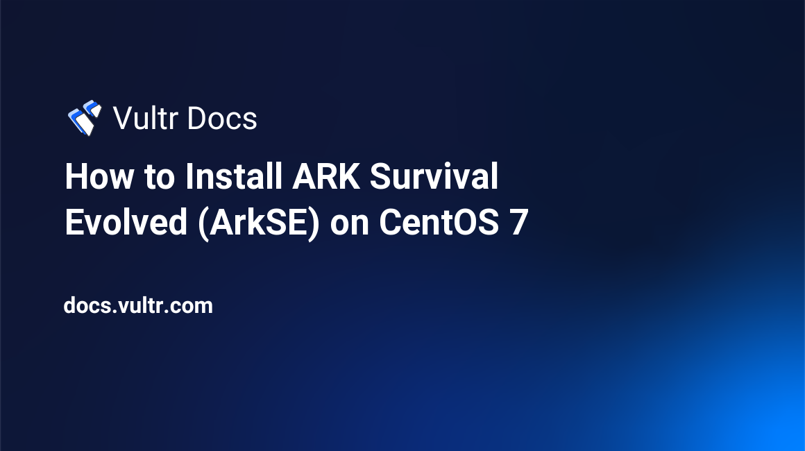 How to Install ARK Survival Evolved (ArkSE) on CentOS 7 header image