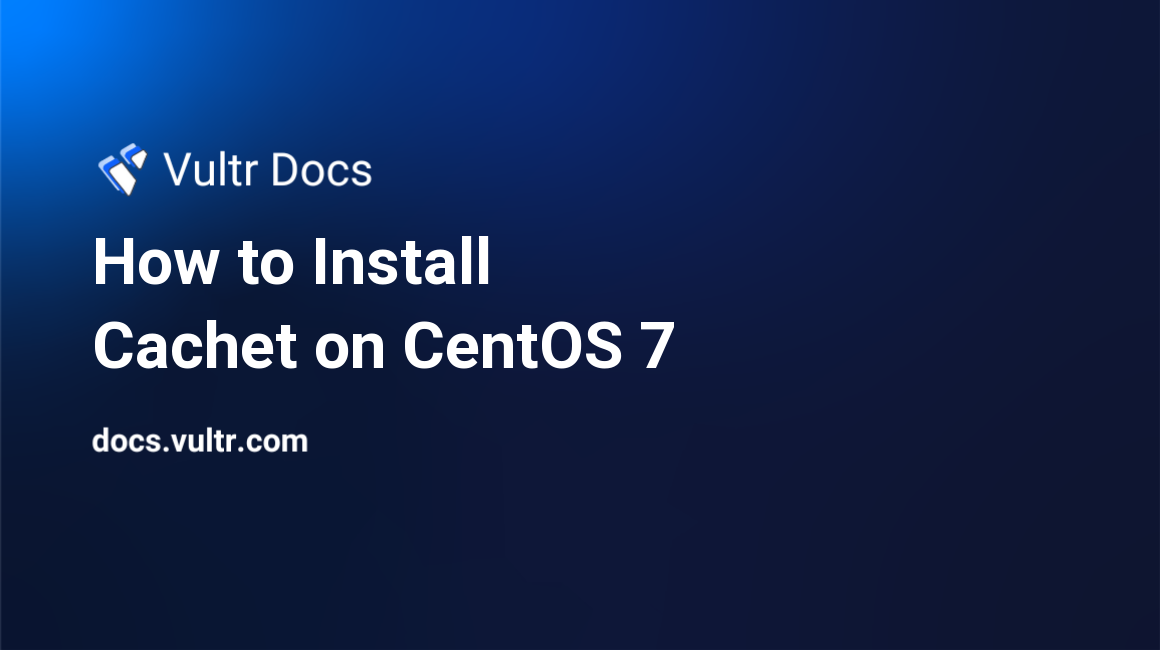 How to Install Cachet on CentOS 7 header image
