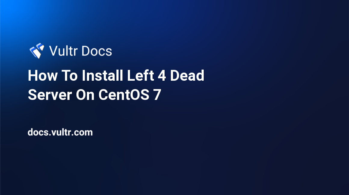 How To Install Left 4 Dead Server On CentOS 7 header image