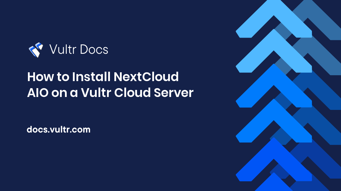 How to Install NextCloud AIO on a Vultr Cloud Server header image