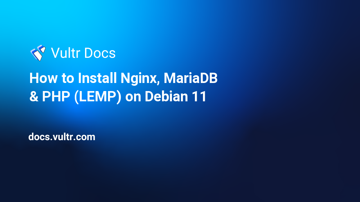 How to Install Nginx, MariaDB & PHP (LEMP) on Debian 11 header image