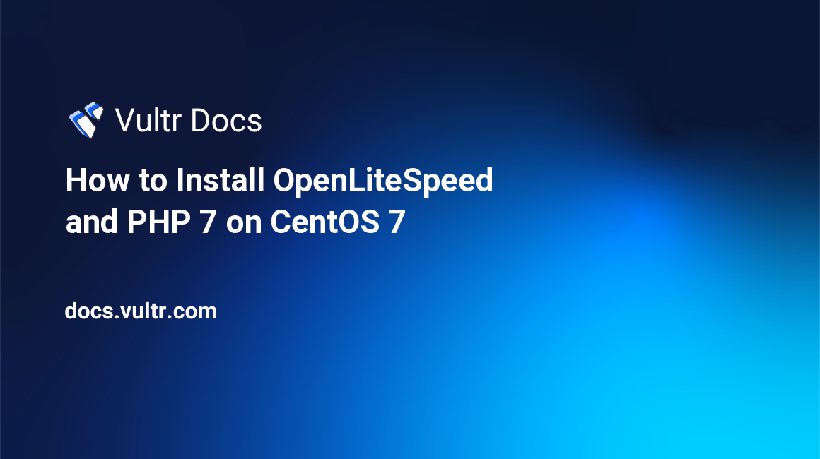 How to Install OpenLiteSpeed and PHP 7 on CentOS 7 header image
