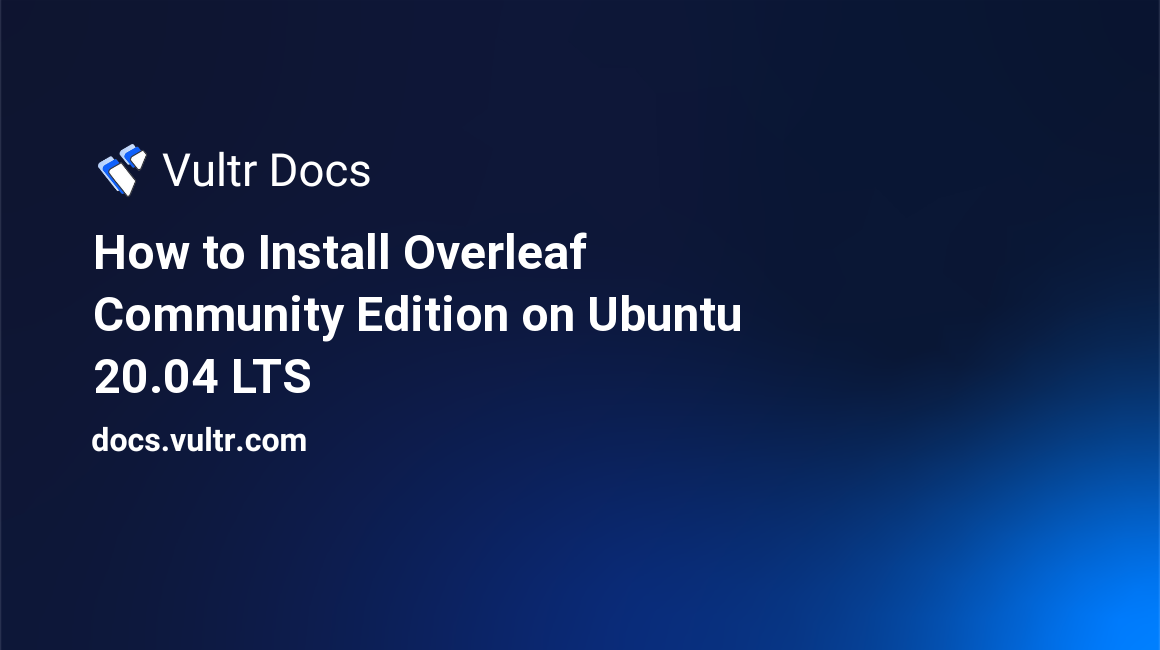 How to Install Overleaf Community Edition on Ubuntu 20.04 LTS header image