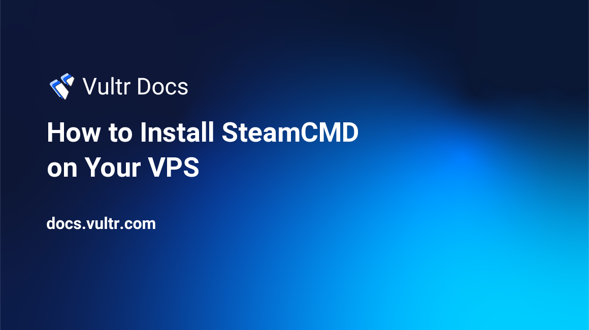 How to Install SteamCMD on Your VPS header image