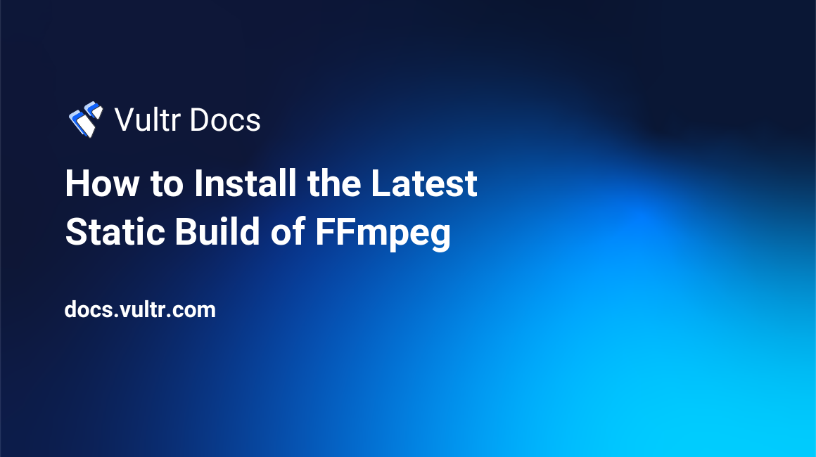 How to Install the Latest Static Build of FFmpeg header image
