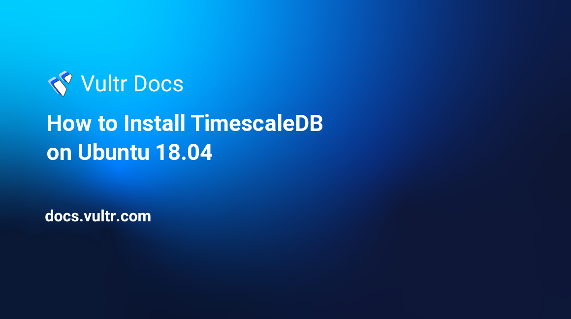How to Install TimescaleDB on Ubuntu 18.04 header image